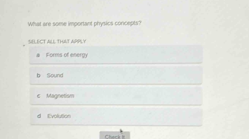 what are some important physics concepts? select all that apply a forms of energy b sound c magnetism d evolution