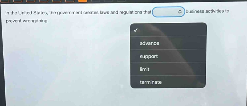 in the united states, the government creates laws and regulations that business activities to prevent wrongdoing. advance support limit terminate