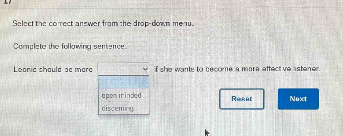 select the correct answer from the drop - down menu. complete the following sentence. leonie should be more if she wants to become a more effective listener. open minded discerning