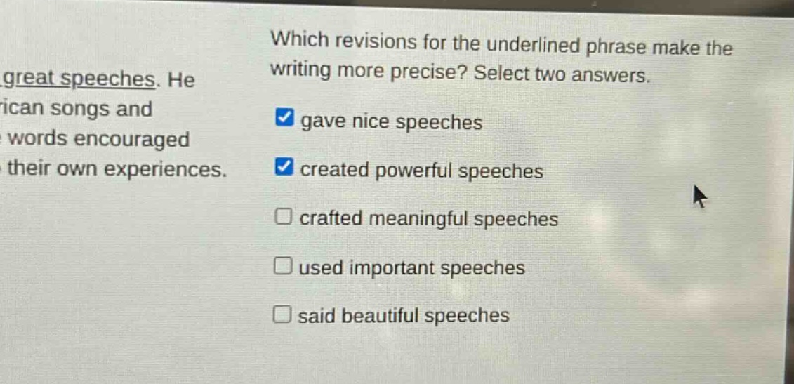 which revisions for the underlined phrase make the writing more precise? select two answers. gave nice speeches created powerful speeches crafted meaningful speeches used important speeches said beautiful speeches
