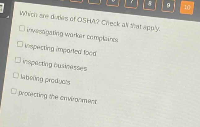which are duties of osha? check all that apply. investigating worker complaints inspecting imported food inspecting businesses labeling products protecting the environment