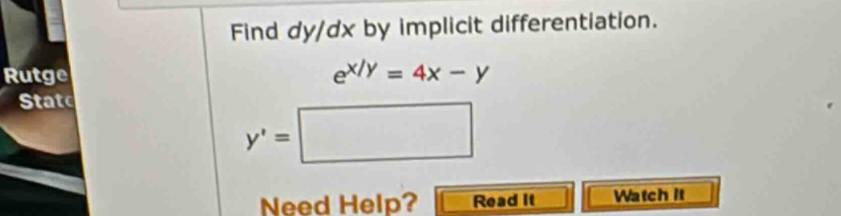 find dy/dx by implicit differentiation. e^x/y = 4x - y y =