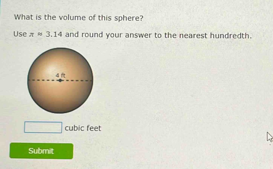 what is the volume of this sphere? use π ≈ 3.14 and round your answer to the nearest hundredth. 4 ft cubic feet