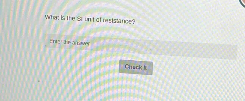what is the si unit of resistance? enter the answer check it