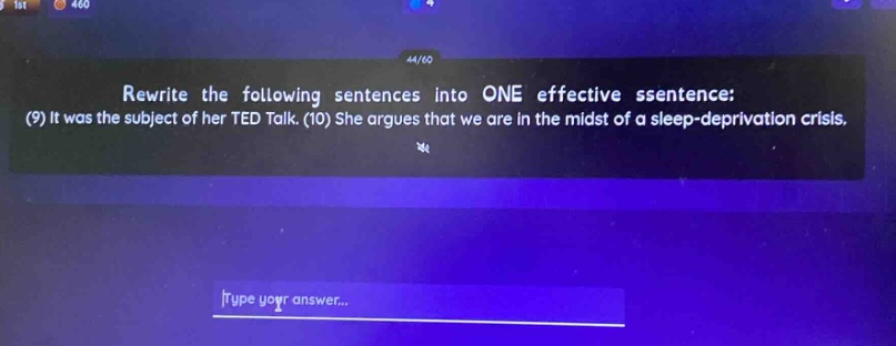 rewrite the following sentences into one effective sentence: (9) it was the subject of her ted talk. (10) she argues that we are in the midst of a sleep - deprivation crisis.
