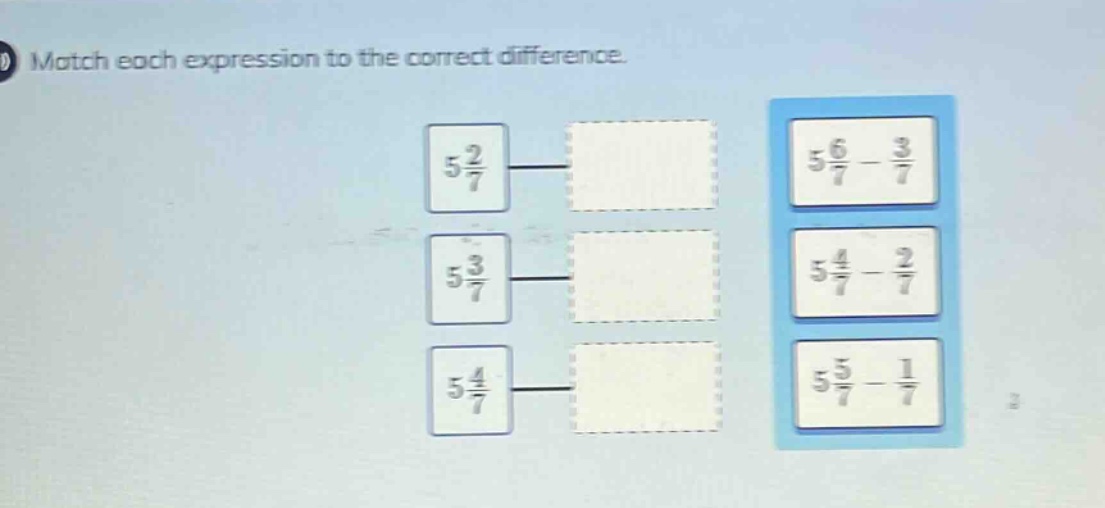 match each expression to the correct difference. 5 2/7 5 3/7 5 4/7 5 6/7 - 3/7 5 4/7 - 2/7 5 5/7 - 1/7