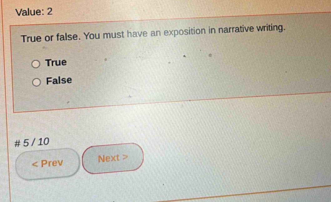 value: 2 true or false. you must have an exposition in narrative writing. true false # 5/10 < prev next >