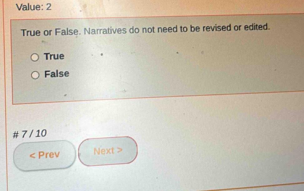 value: 2 true or false. narratives do not need to be revised or edited. true false # 7/10 < prev next >