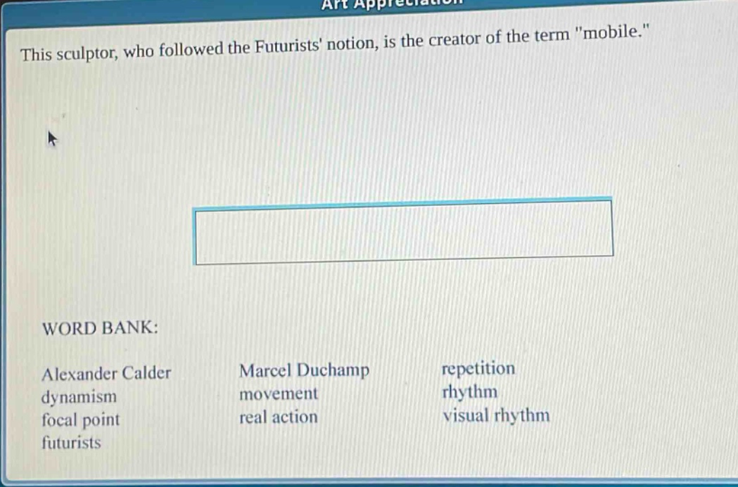 this sculptor, who followed the futurists notion, is the creator of the term \mobile.\ word bank: alexander calder dynamism focal point futurists marcel duchamp movement real action repetition rhythm visual rhythm
