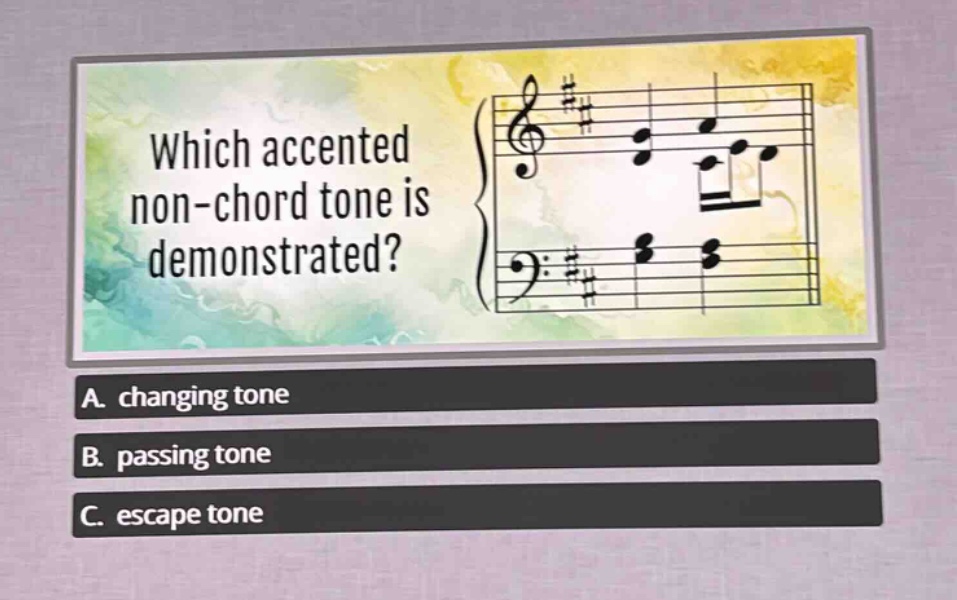which accented non - chord tone is demonstrated? a. changing tone b. passing tone c. escape tone