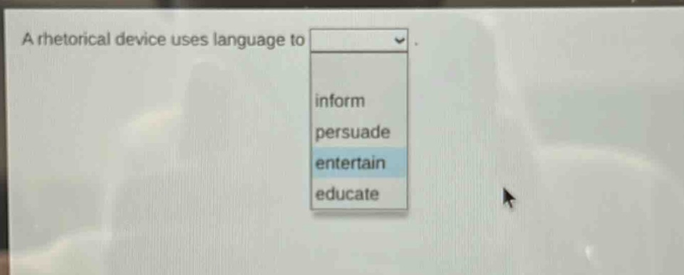 a rhetorical device uses language to inform persuade entertain educate