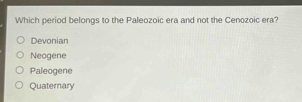 which period belongs to the paleozoic era and not the cenozoic era?\ndevonian\nneogene\npaleogene\nquaternary