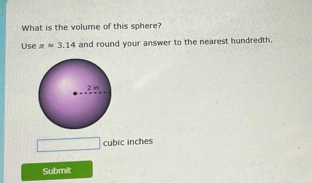 what is the volume of this sphere? use π ≈ 3.14 and round your answer to the nearest hundredth. 2 in cubic inches