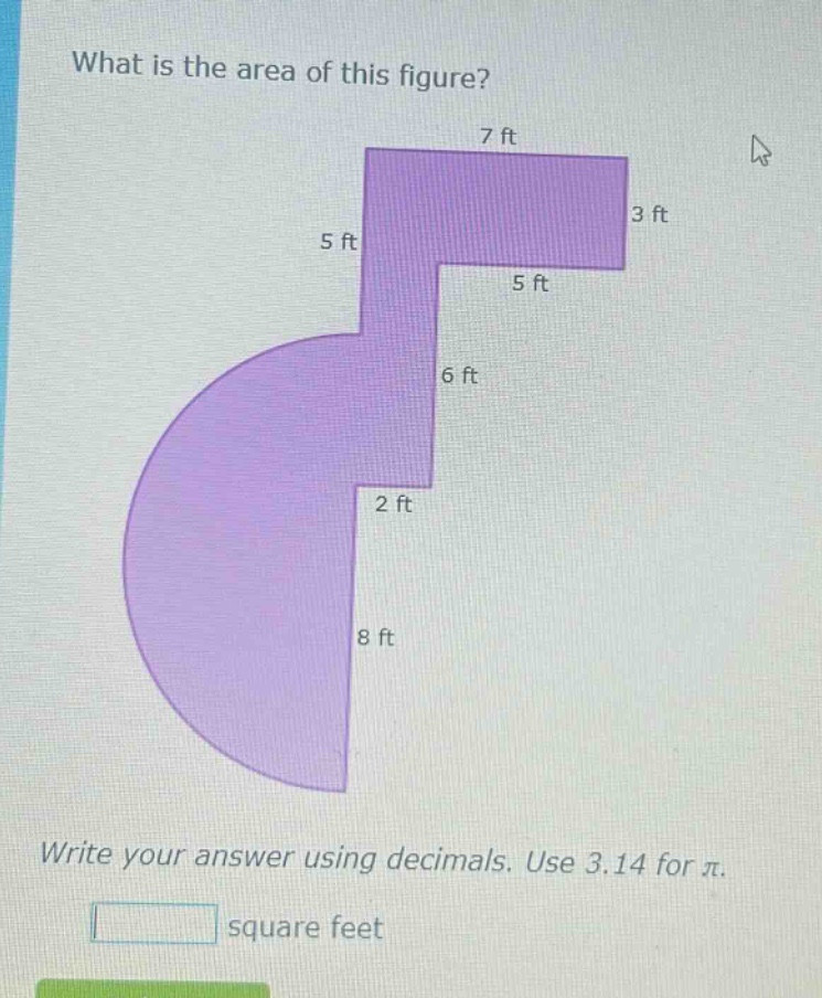 what is the area of this figure? write your answer using decimals. use 3.14 for π. square feet