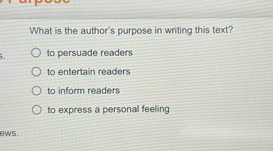 what is the author’s purpose in writing this text? to persuade readers to entertain readers to inform readers to express a personal feeling