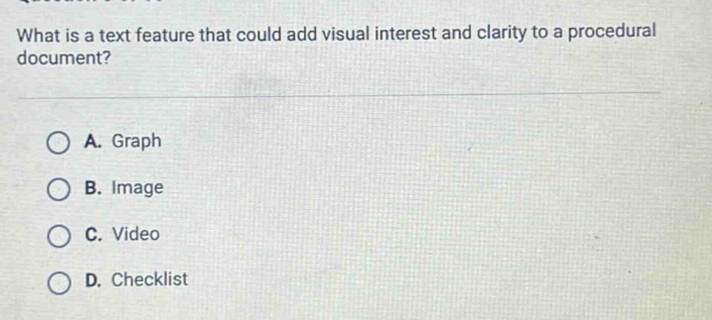 what is a text feature that could add visual interest and clarity to a procedural document? a. graph b. image c. video d. checklist