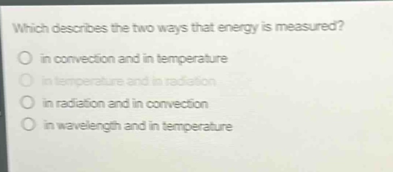 which describes the two ways that energy is measured? in convection and in temperature in temperature and in radiation in radiation and in convection in wavelength and in temperature