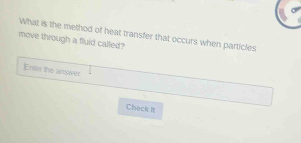 what is the method of heat transfer that occurs when particles move through a fluid called? enter the answer