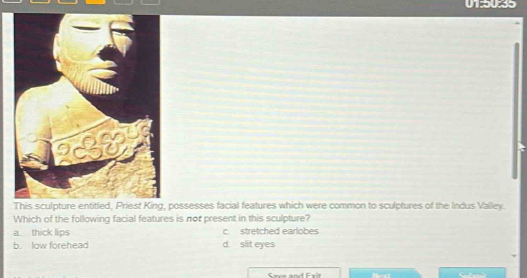 this sculpture entitled, priest king, possesses facial features which were common to sculptures of the indus valley. which of the following facial features is not present in this sculpture? a. thick lips c. stretched earlobes b. low forehead d. slit eyes