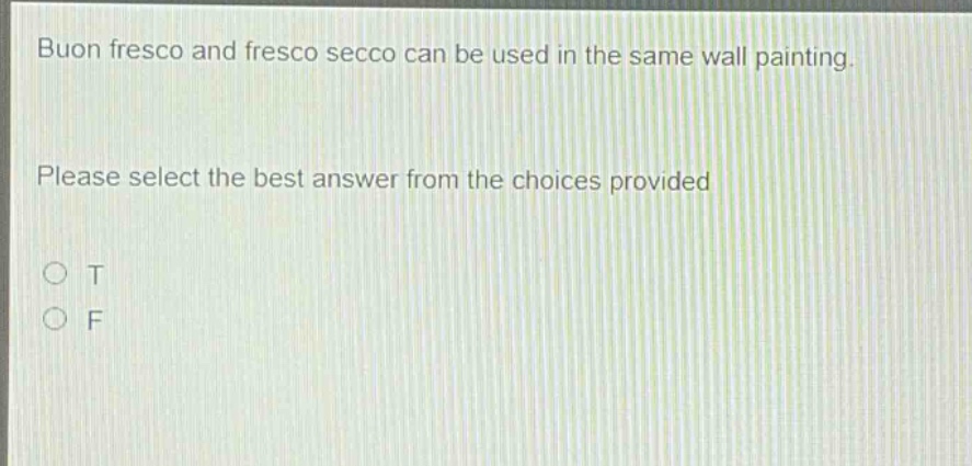 buon fresco and fresco secco can be used in the same wall painting. please select the best answer from the choices provided o t o f