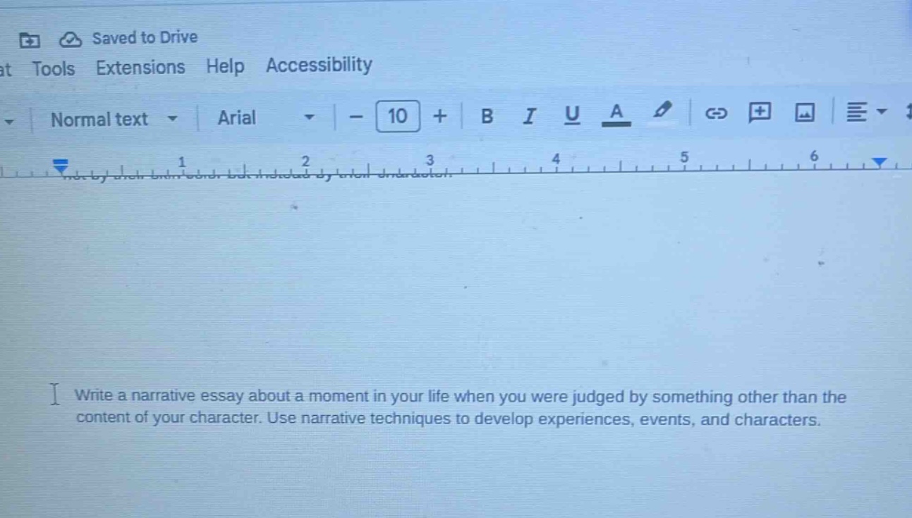 write a narrative essay about a moment in your life when you were judged by something other than the content of your character. use narrative techniques to develop experiences, events, and characters.
