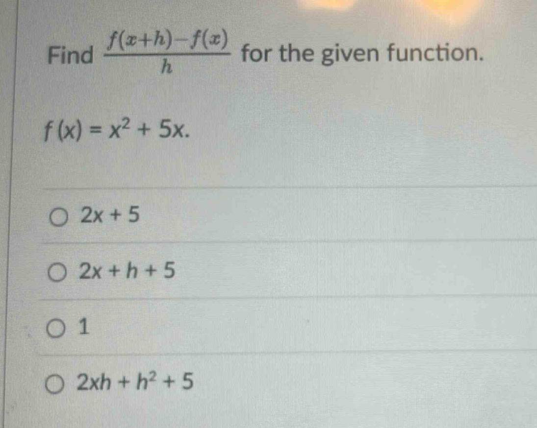 find (f(x + h)-f(x))/h for the given function. f(x)=x² + 5x. 2x + 5 2x + h + 5 1 2xh+h² + 5