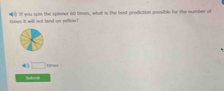 if you spin the spinner 60 times, what is the best prediction possible for the number of times it will not land on yellow?