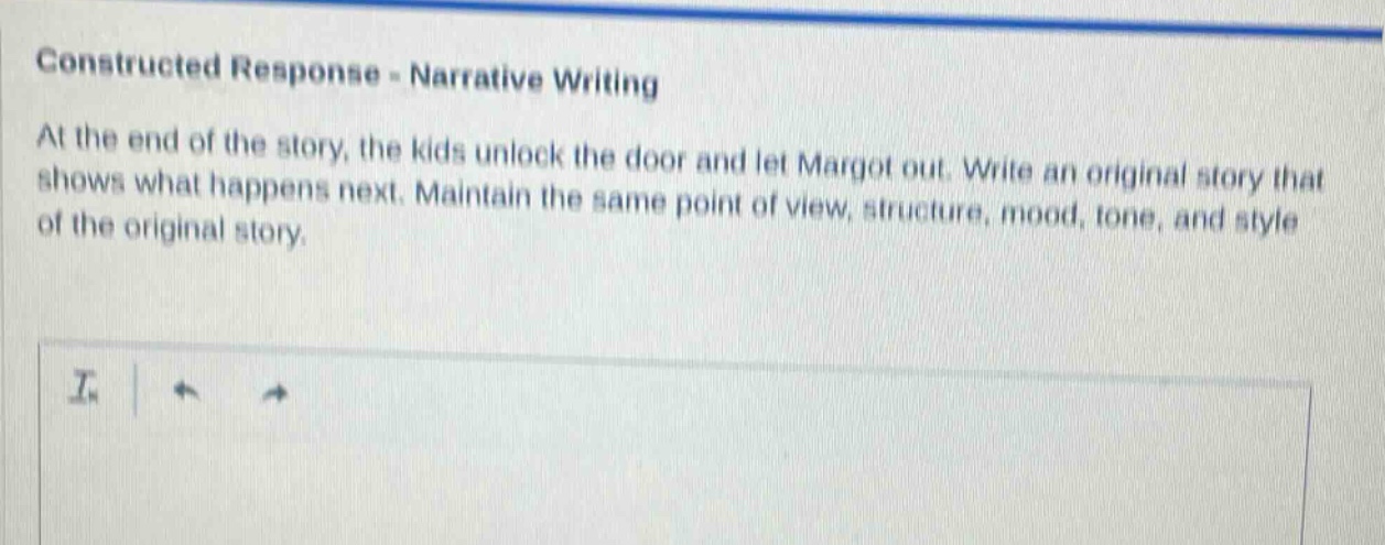constructed response - narrative writing\nat the end of the story, the kids unlock the door and let margot out. write an original story that shows what happens next. maintain the same point of view, structure, mood, tone, and style of the original story.