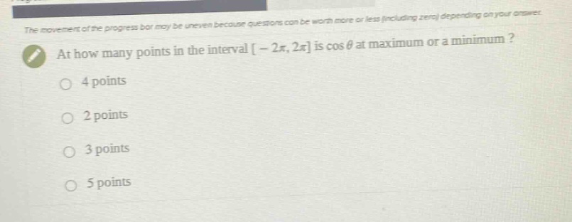 at how many points in the interval - 2π, 2π is cos θ at maximum or a minimum? 4 points 2 points 3 points 5 points