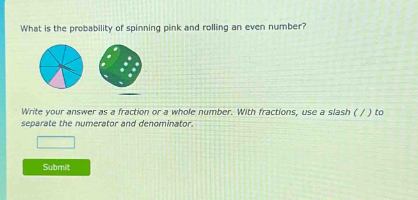 what is the probability of spinning pink and rolling an even number? write your answer as a fraction or a whole number. with fractions, use a slash ( / ) to separate the numerator and denominator.