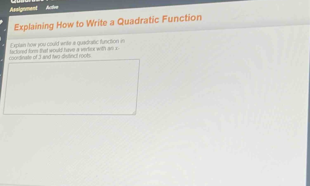 explaining how to write a quadratic function\nexplain how you could write a quadratic function in factored form that would have a vertex with an x - coordinate of 3 and two distinct roots.