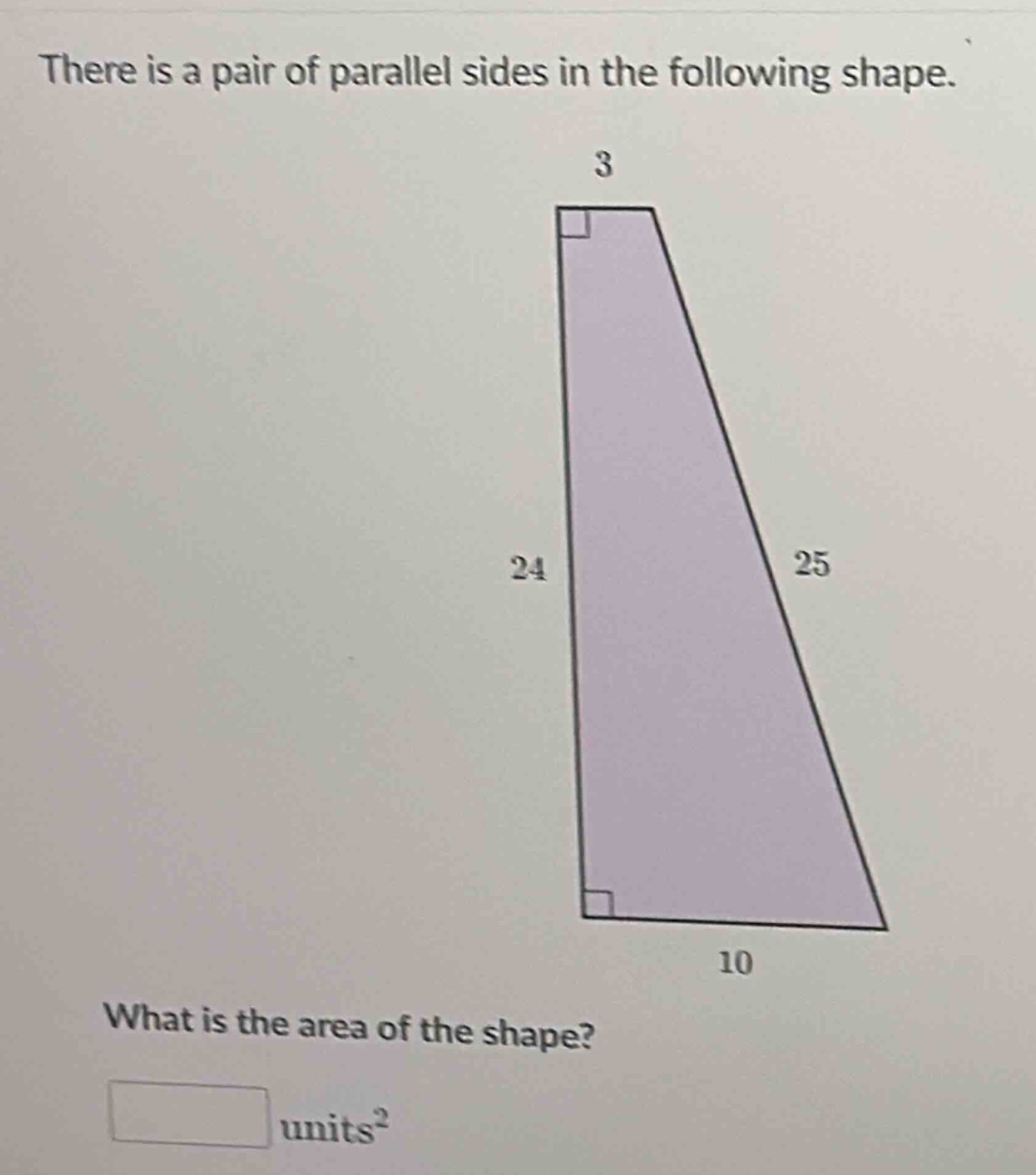 there is a pair of parallel sides in the following shape. what is the area of the shape? units²