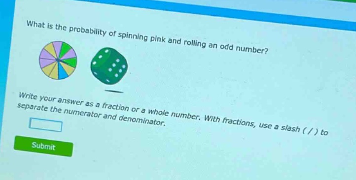 what is the probability of spinning pink and rolling an odd number? write your answer as a fraction or a whole number. with fractions, use a slash ( / ) to separate the numerator and denominator.