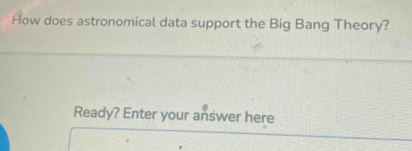 how does astronomical data support the big bang theory? ready? enter your answer here