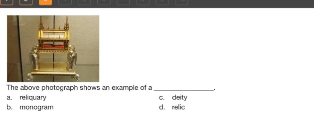 the above photograph shows an example of a _______________. a. reliquary c. deity b. monogram d. relic