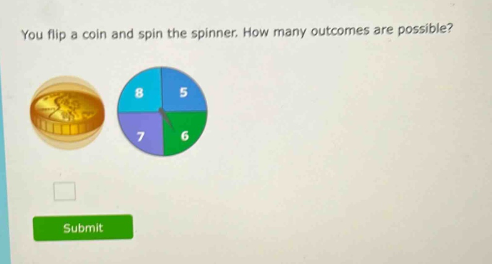 you flip a coin and spin the spinner. how many outcomes are possible?