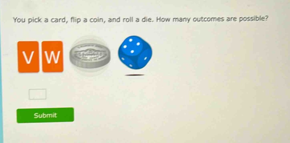 you pick a card, flip a coin, and roll a die. how many outcomes are possible?