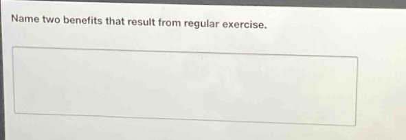 name two benefits that result from regular exercise.