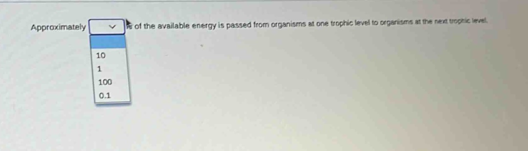 approximately % of the available energy is passed from organisms at one trophic level to organisms at the next trophic level.