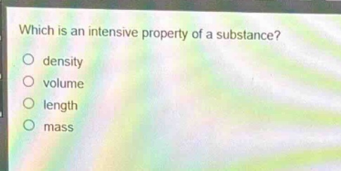 which is an intensive property of a substance?\no density\no volume\no length\no mass