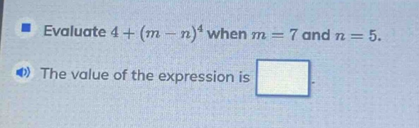 evaluate 4 + (m - n)^4 when m = 7 and n = 5. the value of the expression is
