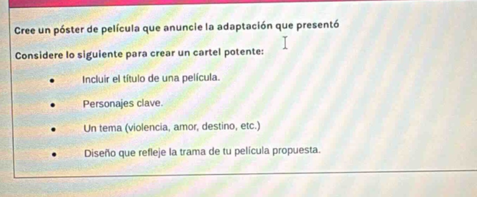 cree un póster de película que anuncie la adaptación que presentó i considere lo siguiente para crear un cartel potente: • incluir el título de una película. • personajes clave. • un tema (violencia, amor, destino, etc.) • diseño que refleje la trama de tu película propuesta.