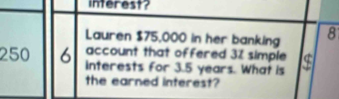 lauren $75,000 in her banking account that offered 3% simple interests for 3.5 years. what is the earned interest?
