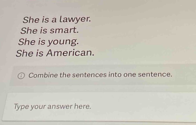 she is a lawyer. she is smart. she is young. she is american. combine the sentences into one sentence. type your answer here.