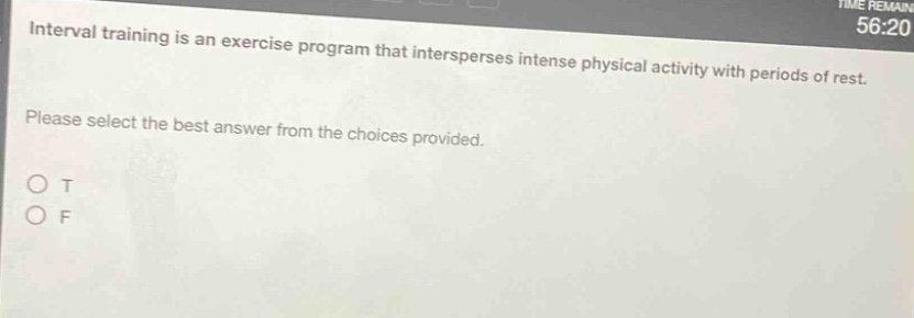 interval training is an exercise program that intersperses intense physical activity with periods of rest. please select the best answer from the choices provided. o t o f