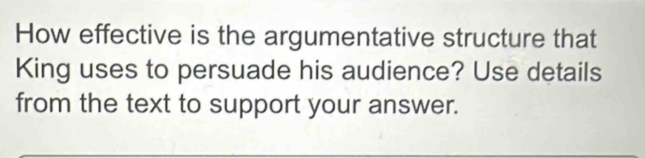 how effective is the argumentative structure that king uses to persuade his audience? use details from the text to support your answer.
