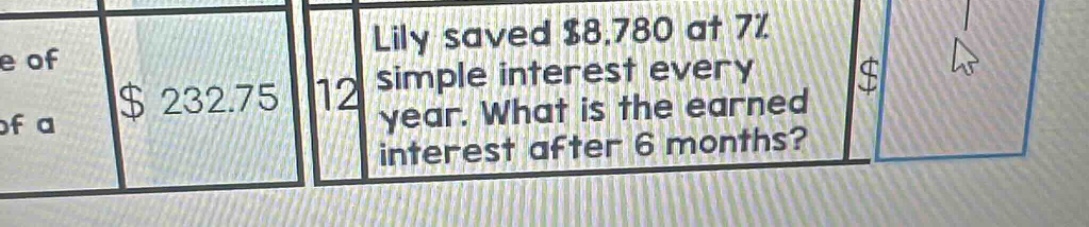 lily saved $8,780 at 7% simple interest every year. what is the earned interest after 6 months?