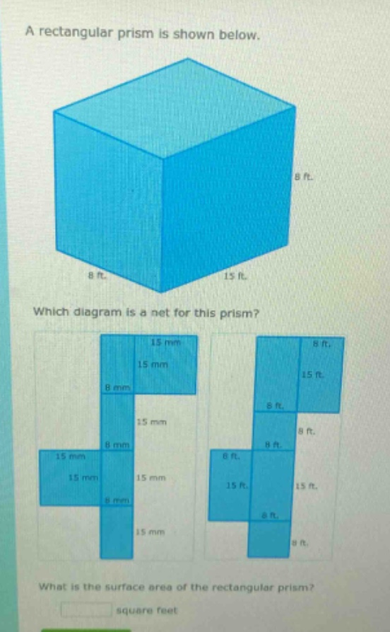 a rectangular prism is shown below. which diagram is a net for this prism? what is the surface area of the rectangular prism? square feet