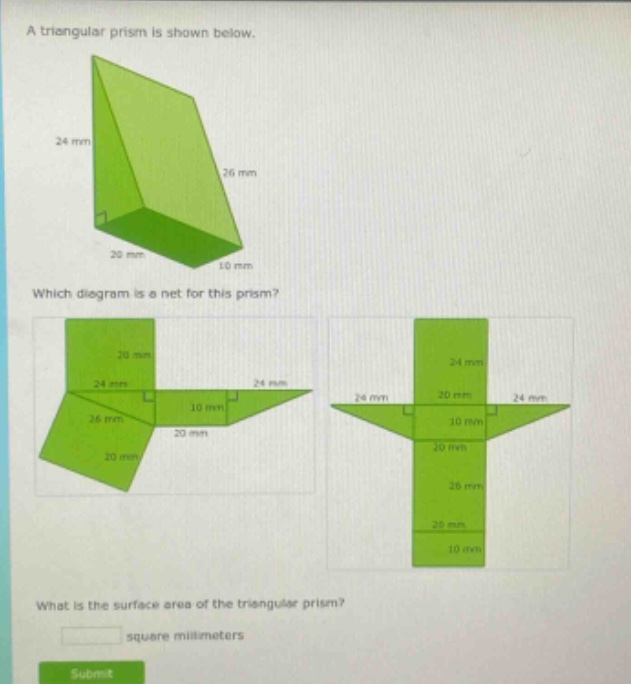 a triangular prism is shown below. which diagram is a net for this prism? what is the surface area of the triangular prism? square millimeters