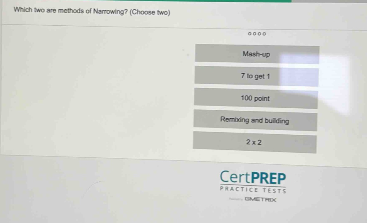 which two are methods of narrowing? (choose two) mash - up 7 to get 1 100 point remixing and building 2 x 2 certprep practice tests gmetrix